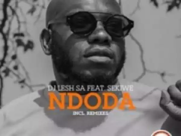 DJ Lesh SA - Ndoda (LiloCox Remix) ft. Sekiwe